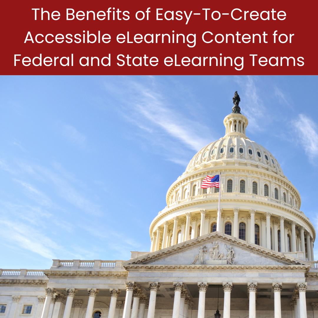 Picture of government building with title: The Benefits of Easy-To-Create Accessible eLearning Content for Federal and State eLearning Teams